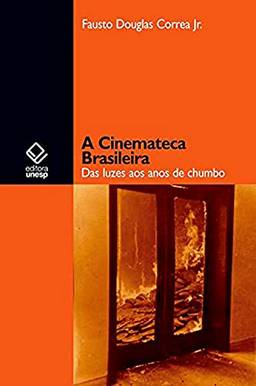 A Cinemateca Brasileira: Das luzes aos anos de chumbo