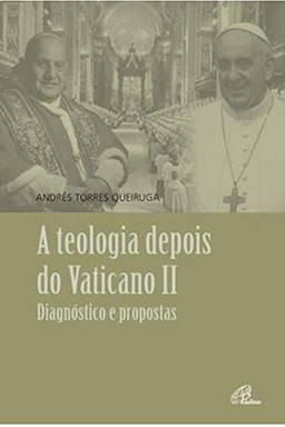 A teologia depois do Vaticano II: Diagnóstico e propostas