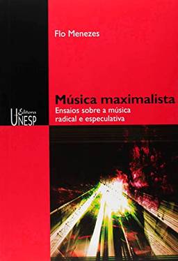 Música maximalista: Ensaios sobre a música radical e especulativa