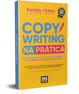 Copywriting na Prática: Como dominar o poder da escrita persuasiva para vender e lucrar mais na internet