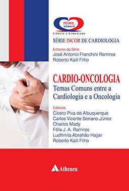 Cárdio-Oncologia: Temas Comuns entre a Cardiologia e a Oncologia (Série InCor de Cardiologia)