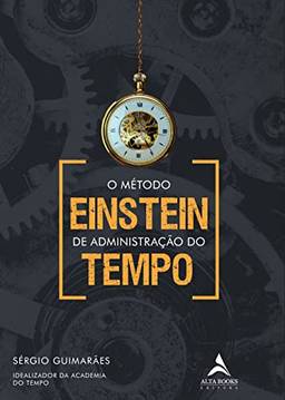 O Método Einstein De Administração Do Tempo: Volume 1