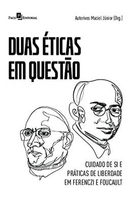 Duas éticas em Questão: Cuidado de si e Práticas de Liberdade em Ferenczi e Foucault