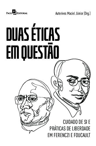 Duas éticas em Questão: Cuidado de si e Práticas de Liberdade em Ferenczi e Foucault
