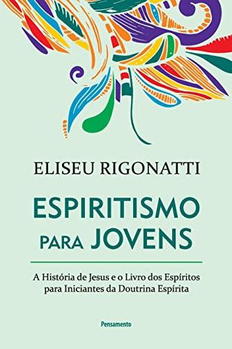 Espiritismo para Jovens: A História de Jesus e o Livro dos Espíritos para Iniciantes da Doutrina Espírita
