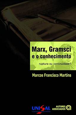Marx, Gramsci e o Conhecimento. Ruptura ou Continuidade