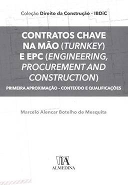 Contratos Chave na Mão (Turnkey) e EPC (Engineering, Procurement and Construction): Primeira Aproximação – Conteúdo e Qualificações (Coleção IBDIC - Direito da Construção)