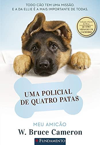 Meu Amicão. Uma Policial de Quatro Patas - Coleção Quatro Vidas de Um Cachorro