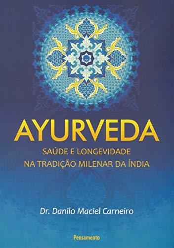 Ayurveda: Saúde Longevidade na Tradição Milenar da Índia