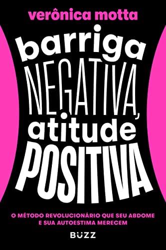 Barriga negativa, atitude positiva: O método revolucionário que seu abdome e sua autoestima merecem
