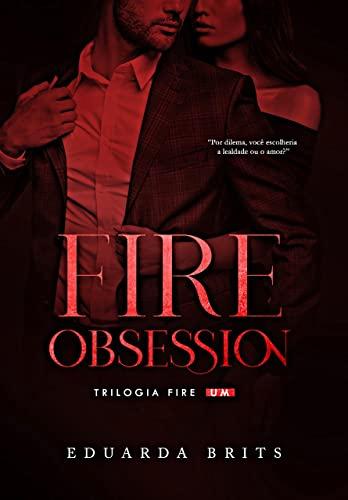 FIRE OBSESSION (Trilogia FIRE Livro 1)