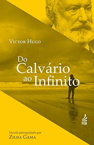 Do calvário ao infinito (Coleção Victor Hugo)