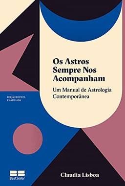 Os astros sempre nos acompanham (Edição revista e ampliada): Um manual de astrologia contemporânea