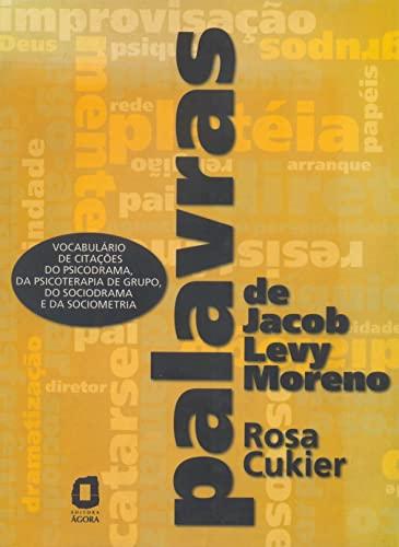 Palavras de Jacob Levy Moreno: Vocabulário de citações do psicodrama, da psicoterapia de grupo, do sociodrama e da sociometria