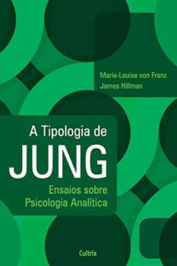 A Tipologia de Jung - Nova Edição: Ensaios Sobre Psicologia Analítica