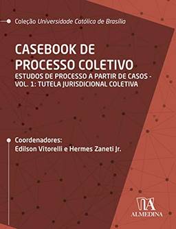 Casebook de Processo Coletivo: Estudos de Processo a Partir de Casos: Tutela Jurisdicional Coletiva (Volume 1)