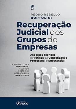Recuperação Judicial dos Grupos de Empresas: Aspectos Teóricos e Práticos da Consolidação Processual e Substancial