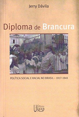Diploma de brancura: Política social e racial no Brasil, 1917-1945