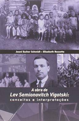 A obra de Lev Semionovitch Vigotski: conceitos e interpretações