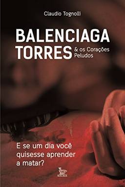 Balenciaga Torres & Os corações peludos: E se um dia você quisesse aprender a matar?
