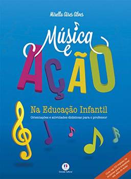 Música e ação na educação infantil: Orientações e atividades didáticas para o professor