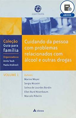 Cuidando da Pessoa com Problemas Relacionados com Álcool e Outras Drogas (eBook) (Coleção guia para família)