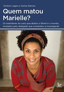 Quem matou Marielle?: Os bastidores do caso que abalou o Brasil e o mundo, revelados pelo delegado que comandou a investigação
