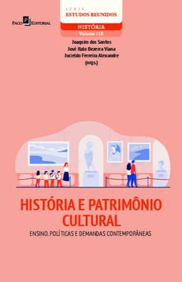 História e Patrimônio Cultural: Ensino, Políticas e Demandas Contemporâneas (Volume 118)