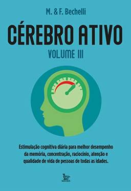 Cérebro ativo - volume 3: Estimulação cognitiva diária para melhor desemprenho da memória, concentração, raciocínio e qualidade de vida de pessoas de todas as idades.
