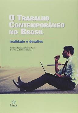 O Trabalho Contemporâneo no Brasil. Realidades e Desafios