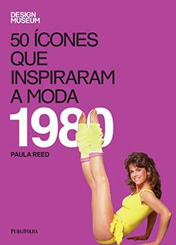 50 Ícones que Inspiraram a Moda. 1980