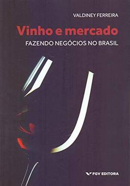 Vinho E Mercado: Fazendo Negócios No Brasil Ed.1
