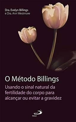 O Método Billings: Usando o sinal natural da fertilidade do corpo para alcançar ou evitar a gravidez (Planejamento familiar)
