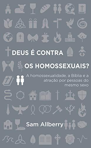 Deus é contra os homossexuais?: A homossexualidade, a Bíblia e atração por pessoas do mesmo sexo