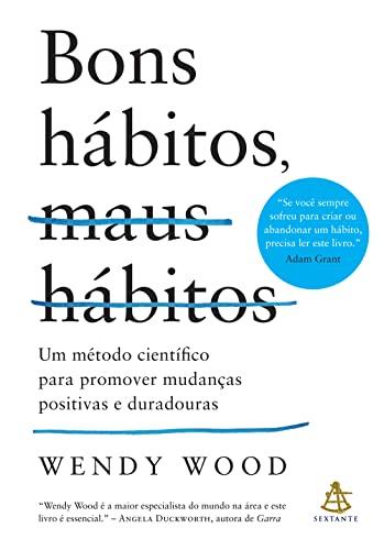 Bons hábitos, maus hábitos (ed. atualizada): Um método científico para promover mudanças positivas e duradouras
