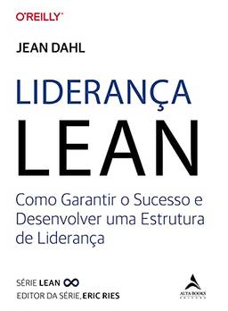 Liderança Lean: Como Garantir o Sucesso e Desenvolver uma Estrutura de Liderança: Volume 1