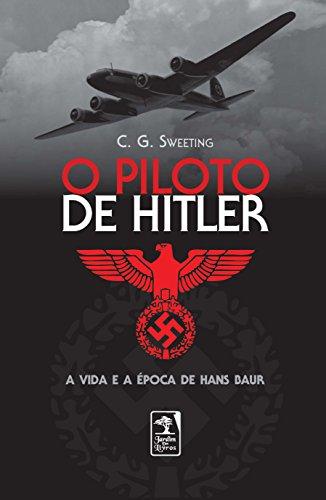 O Piloto de Hitler: A vida e a época de Hans Baur