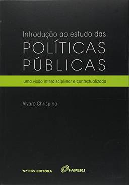 Introdução ao Estudo das Políticas Públicas: uma Visão Interdisciplinar e Contextualizada
