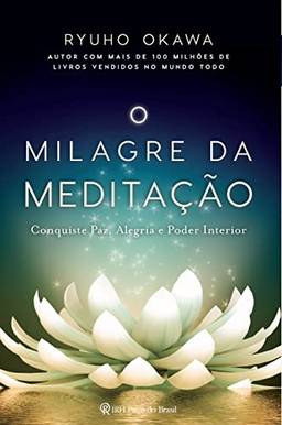 O milagre da meditação: Conquiste paz, alegria e poder interior