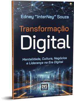 Transformação Digital: Mentalidade, Cultura, Negócios e Liderança na Era Digital