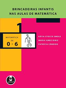 Brincadeiras Infantis nas Aulas de Matemática (Coleção Matemática de 0 a 6 Livro 1)