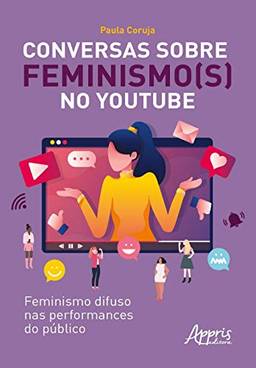 Conversas sobre feminismo(s) no Youtube: feminismo difuso nas performances do público
