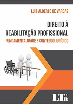 Direito à Reabilitação Profissional. Fundamentalidade e Conteúdo Jurídico
