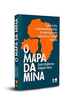 O Mapa da Mina: a Guerra dos Conglomerados Globais de Mineração Pela Conquista da Carajás Africana