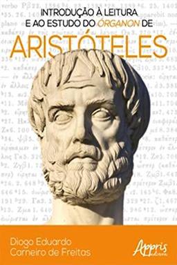 Introdução à Leitura e ao Estudo do Órganon de Aristóteles