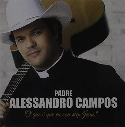 Padre Alessandro Campos - O Que É Que Eu [CD]