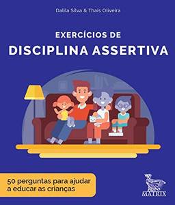 Exercícios de disciplina assertiva: 50 perguntas para ajudar a educar as crianças