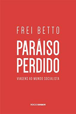Paraíso perdido: Viagens ao mundo socialista