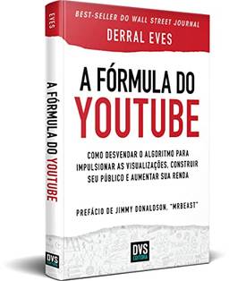 A Fórmula do Youtube: Como desvendar o algoritmo para impulsionar as visualizações, construir seu público e aumentar sua renda