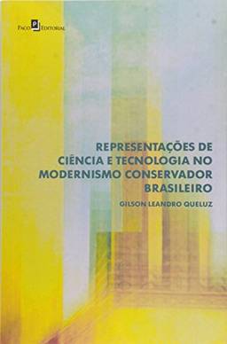 Representações de Ciência e Tecnologia no Modernismo Conservador Brasileiro